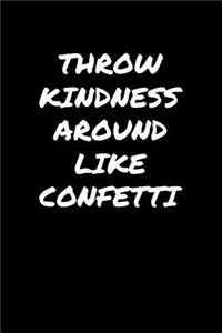 Throw Kindness Around Like Confetti