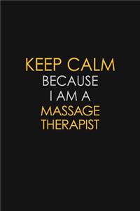 Keep Calm Because I Am A Massage Therapist