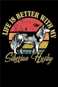 Life Is Better With My Siberian Husky