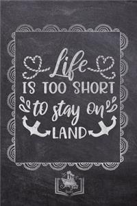 Life Is Too Short To Stay On Land