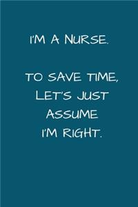 I'm a Nurse. To Save Time Let's Just Assume I'm Right