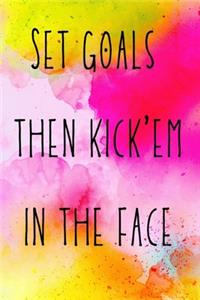 Set goals then kick'em in the face