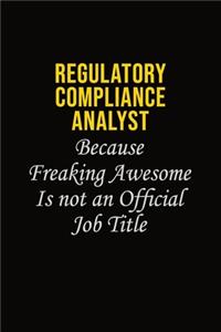Regulatory Compliance Analyst Because Freaking Awesome Is Not An Official Job Title