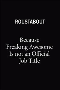 Roustabout Because Freaking Awesome Is Not An Official Job Title