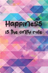 Happiness is the only rule