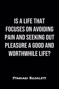 Is A Life That Focuses On Avoiding Pain And Seeking Out Pleasure A Good And Worthwhile Life?