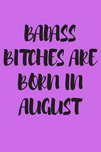 Badass Bitches Are Born in August: Blank Lined Journal 6x9 110 Pages - gift for graduation, for adults, for entrepeneur, for women, for men