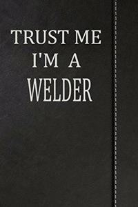 Trust Me I'm a Welder