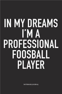 In My Dreams I'm A Professional Foosball Player