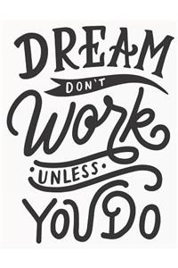 Dream Don't Work Unless You Do