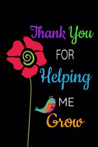 Thank You For Helping Me Grow