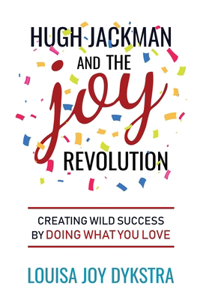 Hugh Jackman and the Joy Revolution