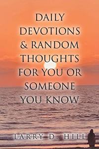 Daily Devotions and Random Thoughts for You or Someone You Know