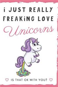 I Just Really Freaking Love Unicorns. Is That OK With You?