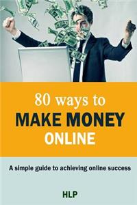 80 Ways To Make Money Online.