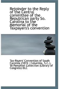 Rejoinder to the Reply of the Central Committee of the Republican Party So. Carolina to the Memorial