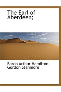 The Earl of Aberdeen;