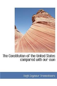 The Constitution of the United States Compared with Our Own