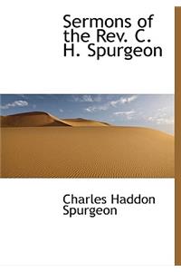 Sermons of the REV. C. H. Spurgeon