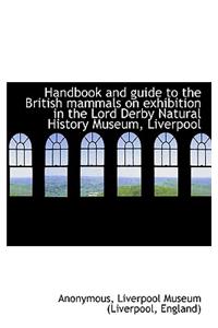 Handbook and Guide to the British Mammals on Exhibition in the Lord Derby Natural History Museum, Li