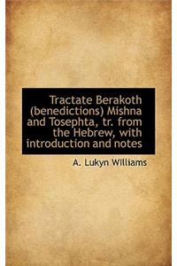 Tractate Berakoth (Benedictions) Mishna and Tosephta, Tr. from the Hebrew, with Introduction and Not