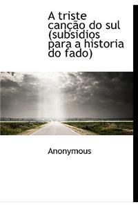 A Triste Can O Do Sul (Subsidios Para a Historia Do Fado)