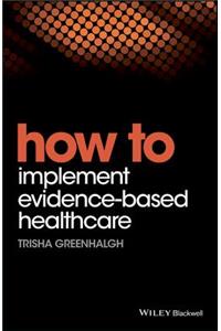 How to Implement Evidence-Based Healthcare