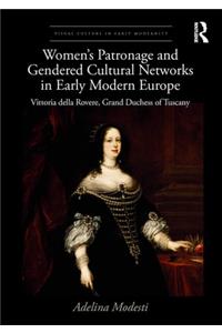 Women’s Patronage and Gendered Cultural Networks in Early Modern Europe