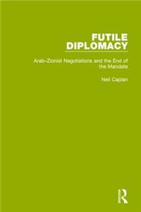 Futile Diplomacy, Volume 2: Arab-Zionist Negotiations and the End of the Mandate