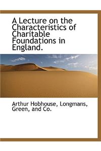 A Lecture on the Characteristics of Charitable Foundations in England.
