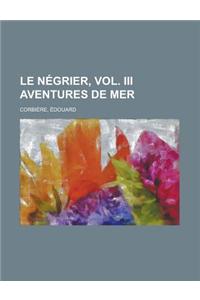 Le Negrier, Vol. III Aventures de Mer
