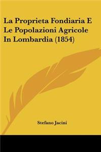 La Proprieta Fondiaria E Le Popolazioni Agricole in Lombardia (1854)