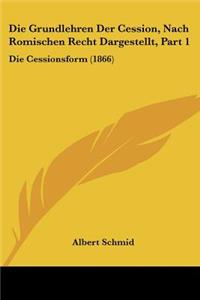 Grundlehren Der Cession, Nach Romischen Recht Dargestellt, Part 1