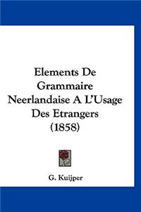 Elements de Grammaire Neerlandaise A L'Usage Des Etrangers (1858)