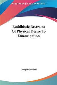 Buddhistic Restraint of Physical Desire to Emancipation