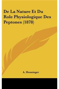 de La Nature Et Du Role Physiologique Des Peptones (1878)