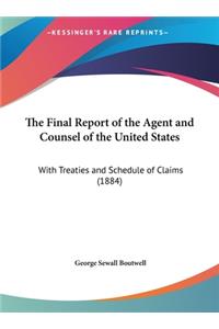 The Final Report of the Agent and Counsel of the United States