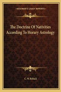 Doctrine of Nativities According to Horary Astrology