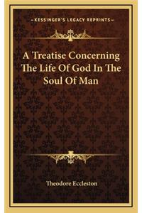 A Treatise Concerning the Life of God in the Soul of Man