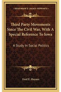 Third Party Movements Since the Civil War, with a Special Reference to Iowa
