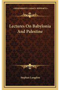 Lectures on Babylonia and Palestine