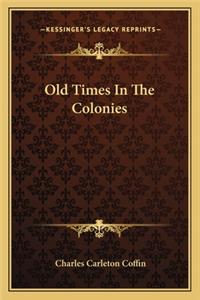Old Times in the Colonies