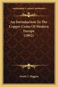 Introduction to the Copper Coins of Modern Europe (1892) an Introduction to the Copper Coins of Modern Europe (1892)