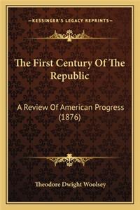 First Century of the Republic the First Century of the Republic