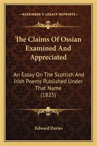 The Claims Of Ossian Examined And Appreciated