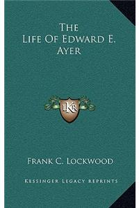 Life Of Edward E. Ayer