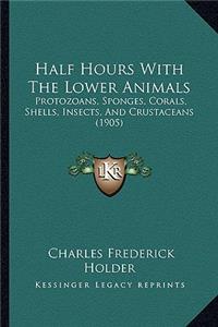 Half Hours With The Lower Animals