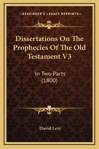 Dissertations on the Prophecies of the Old Testament V3