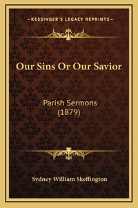 Our Sins or Our Savior