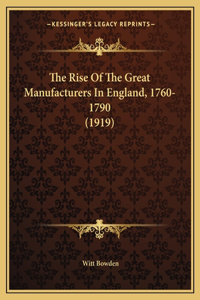 Rise Of The Great Manufacturers In England, 1760-1790 (1919)